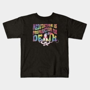 Meditation is Preperation for Death Kids T-Shirt